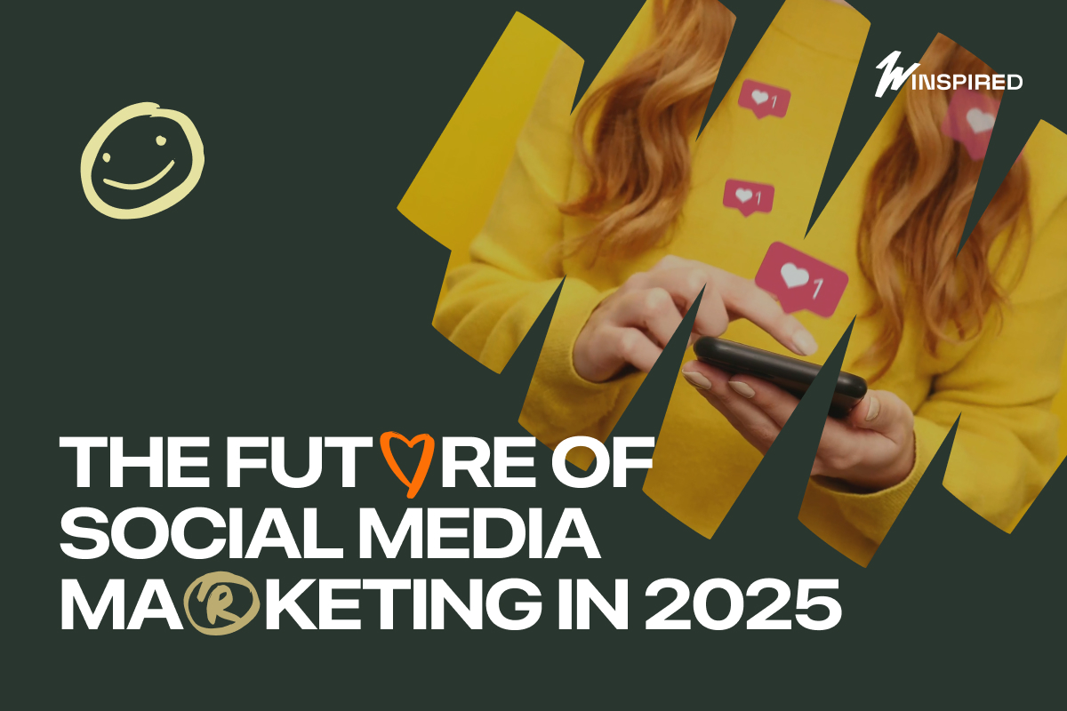 The Future of Social Media Marketing in 2025 - Winspired Agency